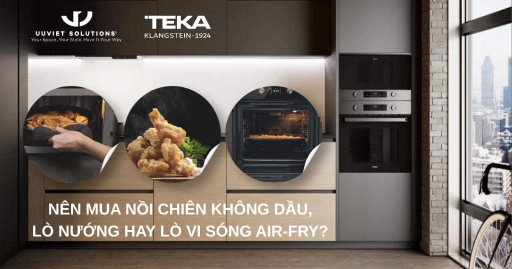 Uuviet Solutions Nên Mua Nồi Chiên Không Dầu, Lò Nướng Hay Lò Vi Sóng Air-Fry